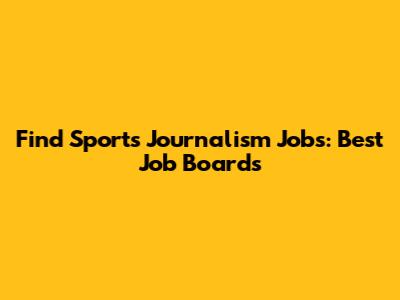 Find Sports Journalism Jobs: Best Job Boards