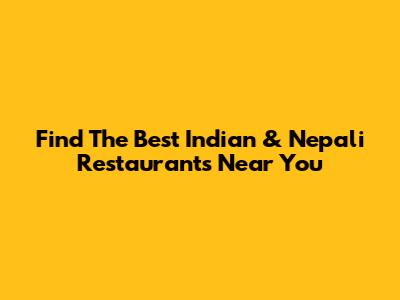 Find The Best Indian & Nepali Restaurants Near You