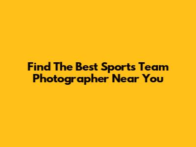 Find The Best Sports Team Photographer Near You