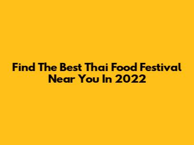Find The Best Thai Food Festival Near You In 2022