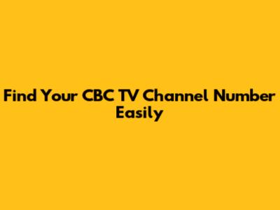 Find Your CBC TV Channel Number Easily