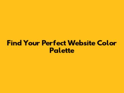 Find Your Perfect Website Color Palette