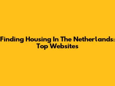 Finding Housing In The Netherlands: Top Websites