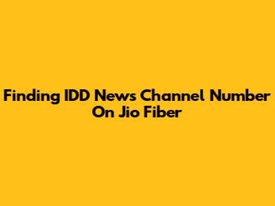 Finding IDD News Channel Number On Jio Fiber