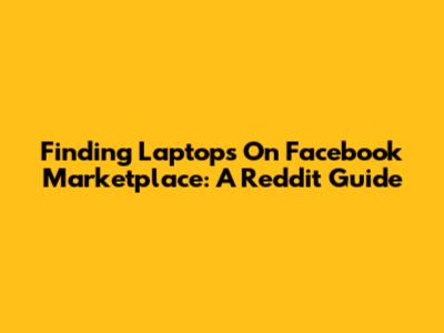 Finding Laptops On Facebook Marketplace: A Reddit Guide