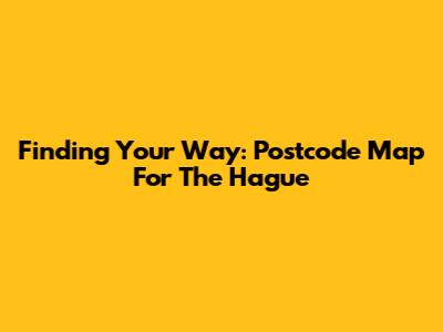 Finding Your Way: Postcode Map For The Hague