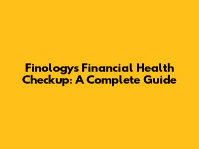 Finology's Financial Health Checkup: A Complete Guide