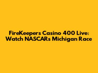FireKeepers Casino 400 Live: Watch NASCAR's Michigan Race