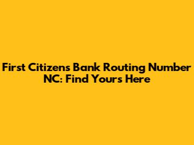 First Citizens Bank Routing Number NC: Find Yours Here