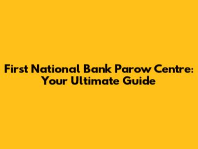 First National Bank Parow Centre: Your Ultimate Guide