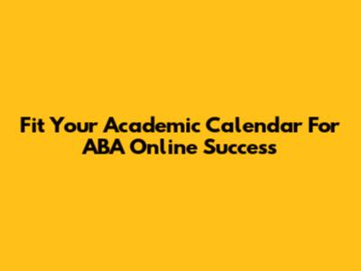 Fit Your Academic Calendar For ABA Online Success