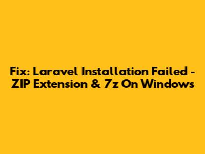 Fix: Laravel Installation Failed - ZIP Extension & 7z On Windows