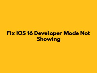 Fix IOS 16 Developer Mode Not Showing