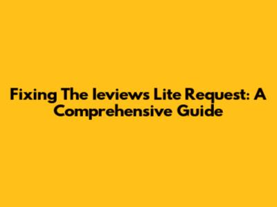 Fixing The Ieviews Lite Request: A Comprehensive Guide