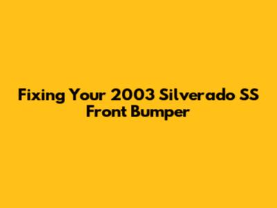 Fixing Your 2003 Silverado SS Front Bumper
