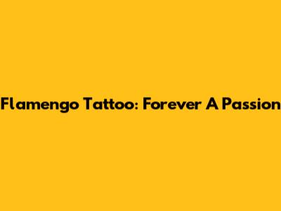 Flamengo Tattoo: Forever A Passion