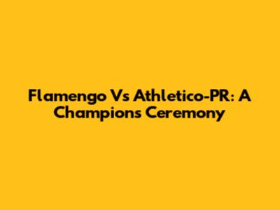 Flamengo Vs Athletico-PR: A Champion's Ceremony
