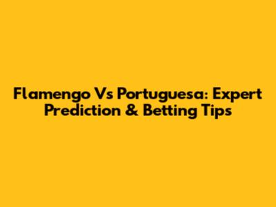 Flamengo Vs Portuguesa: Expert Prediction & Betting Tips