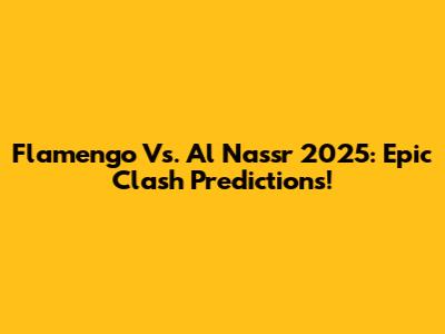 Flamengo Vs. Al Nassr 2025: Epic Clash Predictions!