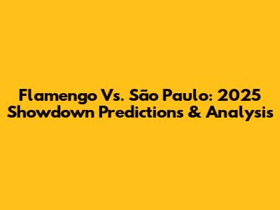 Flamengo Vs. São Paulo: 2025 Showdown Predictions & Analysis