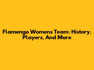 Flamengo Women's Team: History, Players, And More