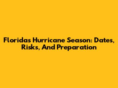 Florida's Hurricane Season: Dates, Risks, And Preparation