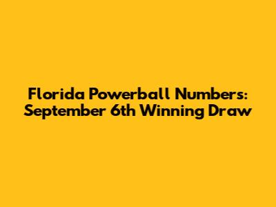 Florida Powerball Numbers: September 6th Winning Draw