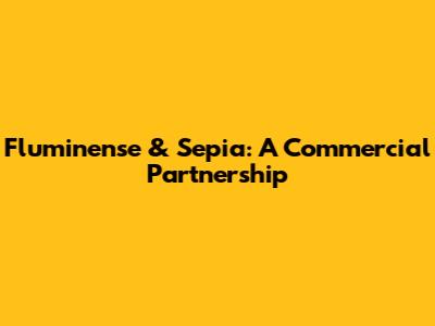 Fluminense & Sepia: A Commercial Partnership
