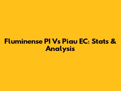 Fluminense PI Vs Piau EC: Stats & Analysis