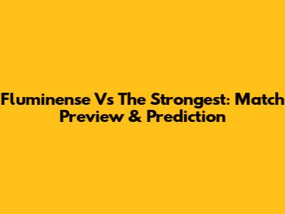 Fluminense Vs The Strongest: Match Preview & Prediction