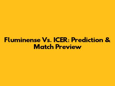Fluminense Vs. ICER: Prediction & Match Preview