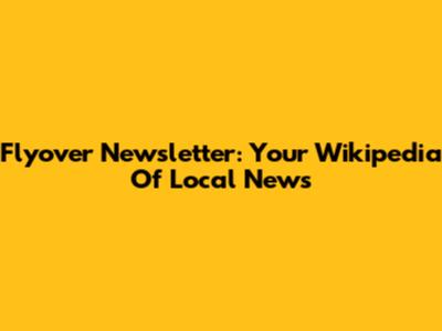 Flyover Newsletter: Your Wikipedia Of Local News