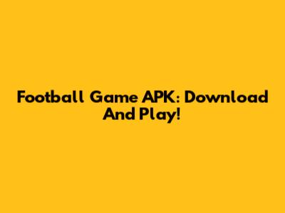 Football Game APK: Download And Play!