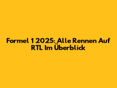 Formel 1 2025: Alle Rennen Auf RTL Im Überblick