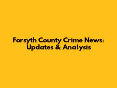 Forsyth County Crime News: Updates & Analysis