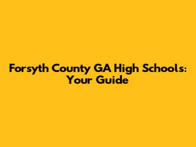 Forsyth County GA High Schools: Your Guide