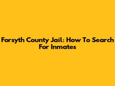 Forsyth County Jail: How To Search For Inmates