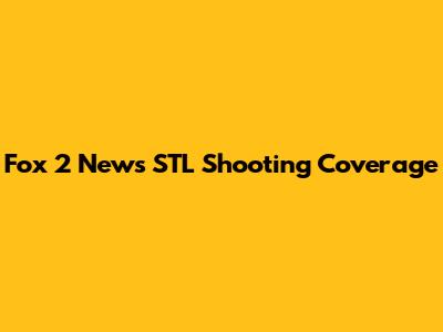 Fox 2 News STL Shooting Coverage