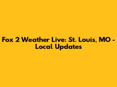 Fox 2 Weather Live: St. Louis, MO - Local Updates