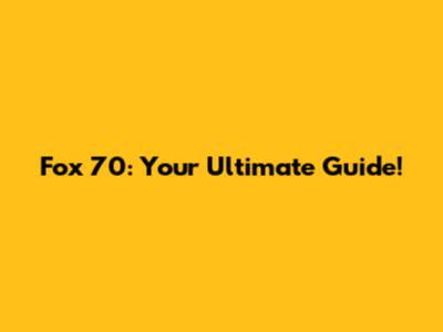 Fox 70: Your Ultimate Guide!
