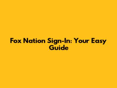 Fox Nation Sign-In: Your Easy Guide