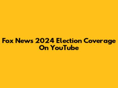 Fox News 2024 Election Coverage On YouTube