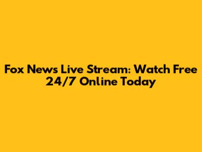 Fox News Live Stream: Watch Free 24/7 Online Today