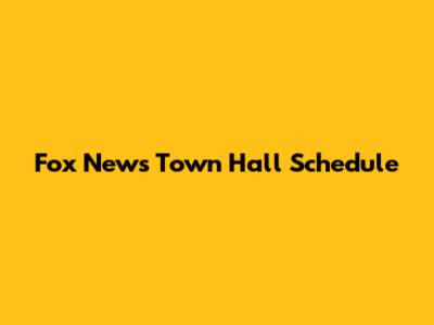 Fox News Town Hall Schedule