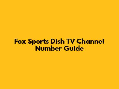 Fox Sports Dish TV Channel Number Guide