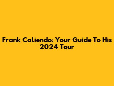 Frank Caliendo: Your Guide To His 2024 Tour