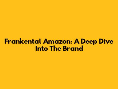 Frankental Amazon: A Deep Dive Into The Brand