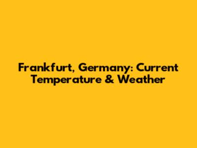 Frankfurt, Germany: Current Temperature & Weather
