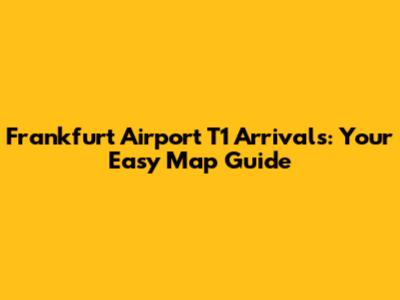 Frankfurt Airport T1 Arrivals: Your Easy Map Guide
