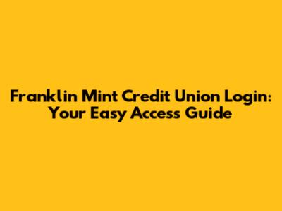 Franklin Mint Credit Union Login: Your Easy Access Guide